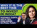 Why It Is The Best Time To Invest In India? Radhika Gupta , MD & CEO , Edelwise Mutual Fund