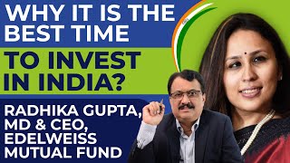 Why It Is The Best Time To Invest In India? Radhika Gupta , MD & CEO , Edelweiss Mutual Fund