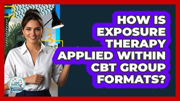 How Is Exposure Therapy Applied Within CBT Group Formats? - CBT Toolkit