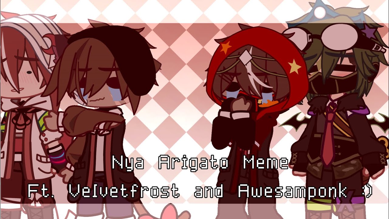 🍓Nya Arigato Meme !🌿 | Ft. VelvetFrost and Awesamponk | WilIsLost