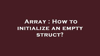 Array : How to initialize an empty struct?