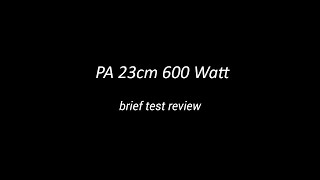 Pa 23Cm 600 Watt Brief Test Review From 2021-04-04