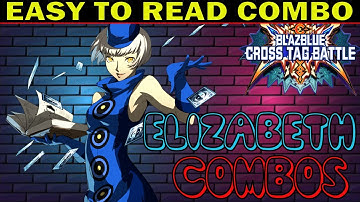 BBTAG Elizabeth Combos - Easy To Read Combo Inputs - Blazblue Cross Tag Battle - ZEPHELA