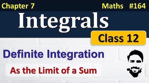 Definite Integral as the Limit of a Sum | Integrals Class 12 | Class 12 Maths Chapter 7 | NCERT