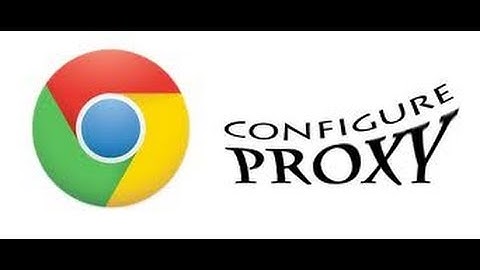 How to change the Proxy settings in Google chrome