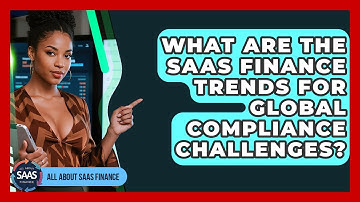 What Are The SaaS Finance Trends For Global Compliance Challenges? - All About SaaS Finance