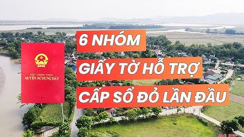 ĐIỀU 137 - LUẬT ĐẤT ĐAI 2024 | "6 NHÓM GIẤY TỜ" cần thiết cho cấp sổ đỏ lần đầu