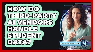 How Do Third-Party AI Vendors Handle Student Data?