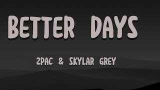 2pac & Skylar grey - Better days (lyrics) 🎶🎧