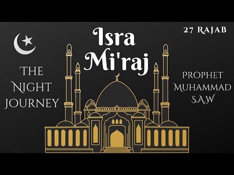 The Night Journey Al Isra Wal Miraj Story Of Muhammad ﷺ 27 Rajab Shab E Miraj Part 1