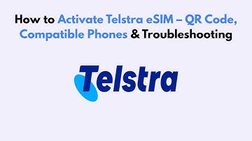 How to Activate Telstra eSIM – QR Code, Compatible Phones & Troubleshooting