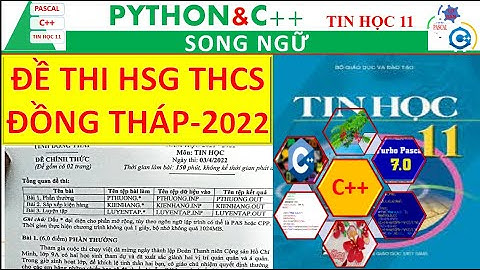HƯỚNG DẪN GIẢI ĐỀ THI HỌC SINH GIỎI TIN HỌC THCS - ĐỒNG THÁP 2022 |Nguyễn Xuân Hồng IT