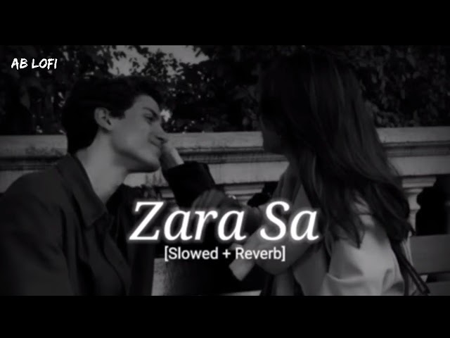 Zara Sa -[Slowed + Reverb] Jannat | Emraan Hashmi | KK | AB LOFI class=