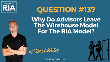 Why Do Advisors Leave The Wirehouse Model For The RIA Model?