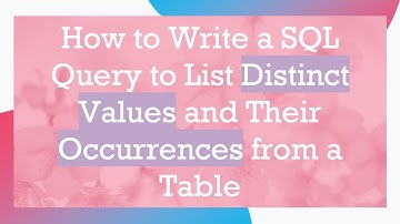 How to Write a SQL Query to List Distinct Values and Their Occurrences from a Table
