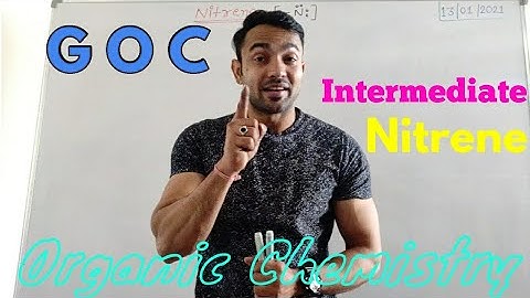 Nitrene / Type of Nitrene / formation of Nitrene / Reaction of Nitrene