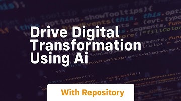 Drive digital transformation using ai