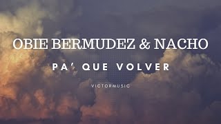 OBIE BERMUDEZ & NACHO - PA QUE VOLVER (LETRA)