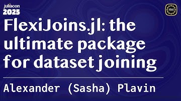 FlexiJoins.jl: the ultimate package for dataset joining | (Sasha) Plavin | JuliaCon Global 2025