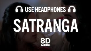 SATRANGA (8D AUDIO) |Ranbir Kapoor, Rashmika |Sandeep V |Arijit, Shreyas P, Siddharth-Garima