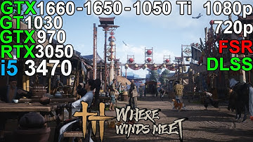 Where Winds Meet - RTX 3050 6GB - GTX 1660 - GTX 1650 - GTX 1050 Ti  i5 3470