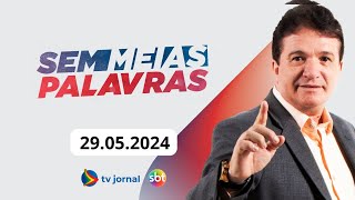 SEM MEIAS PALAVRAS AO VIVO 29.05.2024