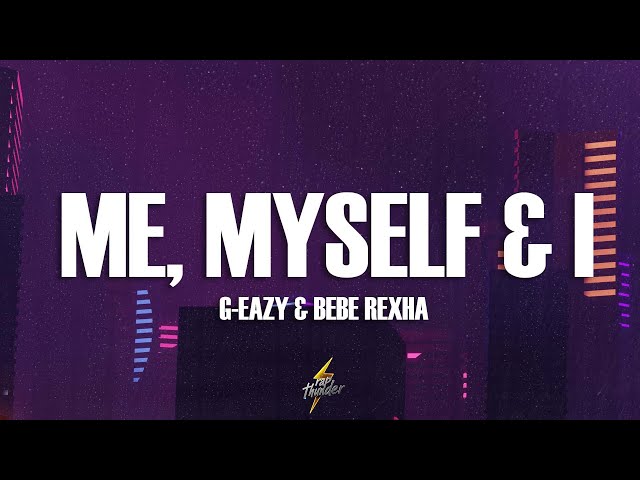 G-Eazy & Bebe Rexha - Me, Myself & I (Lyrics)