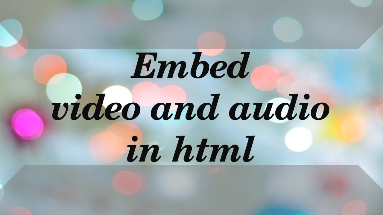 How to Embed video and audio in HTML. - YouTube