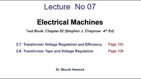 Lecture 07 | Real Transformers| Transformer Voltage Regulation and Efficiency | Electrical Machines