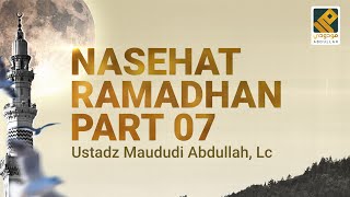 NASEHAT RAMADHAN PART 07 - Ustadz Maududi Abdullah, Lc