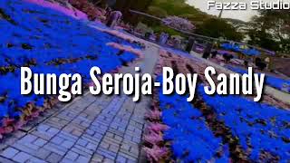BUNGA SEROJA - BOY SANDY [ Lirik ]
