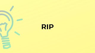 What is the meaning of the word RIP? What is the meaning of the word RIP?