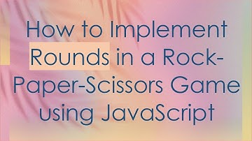 How to Implement Rounds in a Rock-Paper-Scissors Game using JavaScript