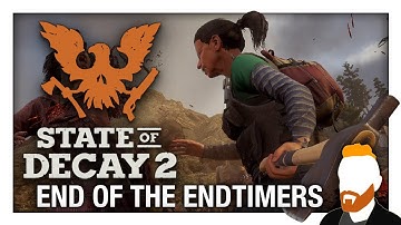 State of Decay 2 — The End of the Endtimers — The Endtimers Part 7