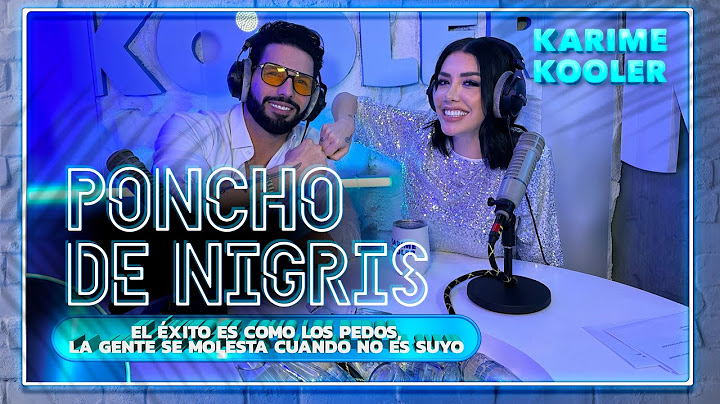 Poncho de Nigris: Por la ENVIDIA quieren que NOS AGARREMOS A M4DR4ZOS 💥🥊 | Karime Kooler