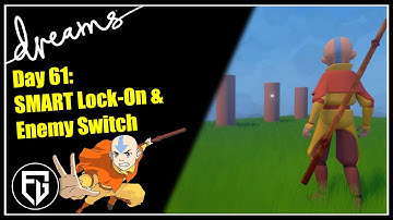 Creating a Fan-AVATAR Game! | SMART Enemy Lock-On & Switch | [Day 61] [Dreams PS4]