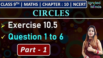 Class 9th Maths | Exercise 10.5 (Q1 to Q6) | Chapter 10 - Circles | NCERT