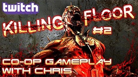 Killing Floor [Part 2] (Live Stream) | CO-OP Gameplay with ChrisCtrlGaming