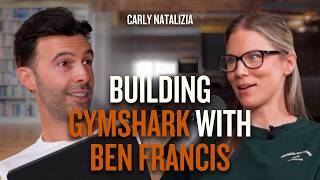 CARLY NATALIZIA: Ben Francis, Gymshark & Building a Global Brand