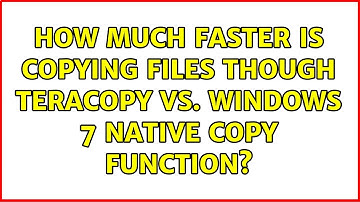 How much faster is copying files though TeraCopy vs. Windows 7 native copy function?