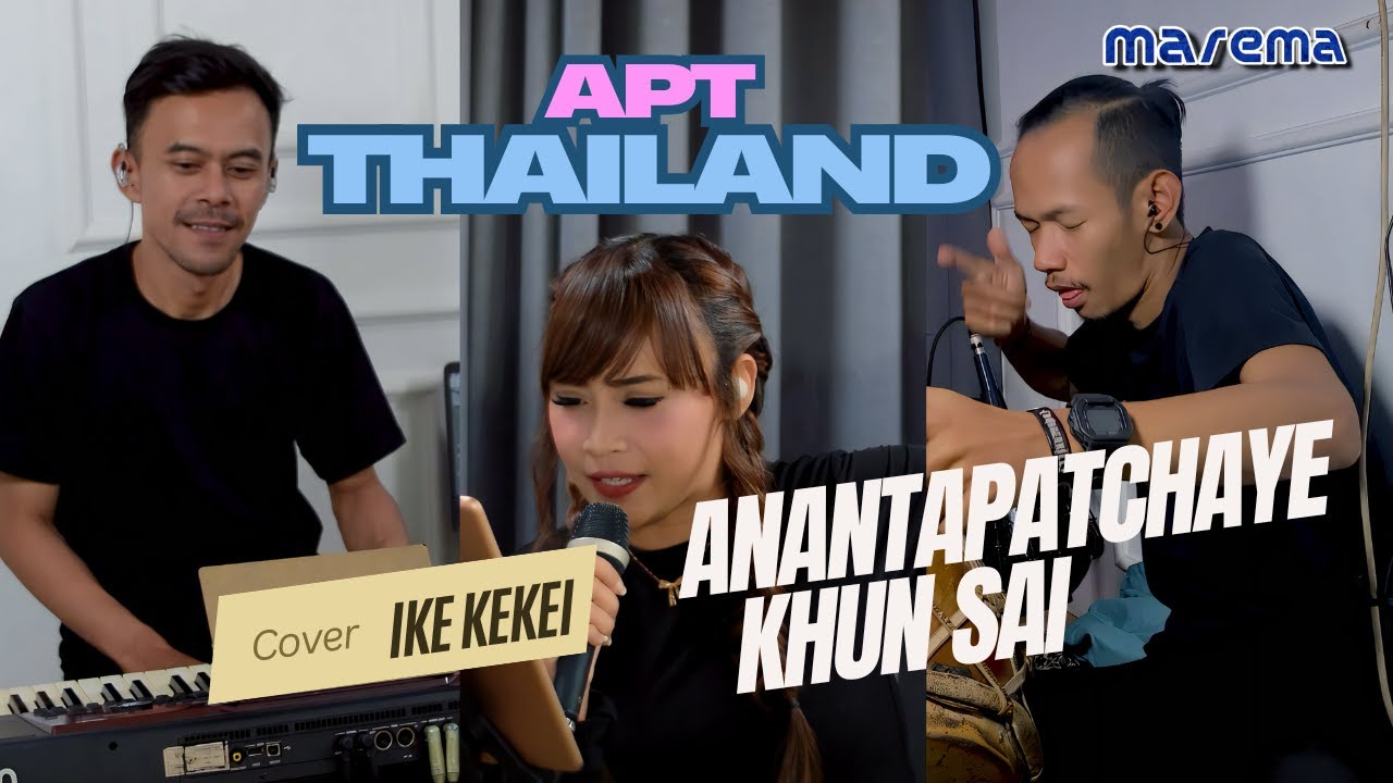 APT Versi Thailand ( Anantapatchaye Khun Sai ) - Cover Ike Kekei Marema - Bajidor - New Version APT Versi Thailand ( Anantapatchaye Khun Sai ) - Cover Ike Kekei Marema - Bajidor - New Version