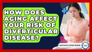 How Does Aging Affect Your Risk Of Diverticular Disease? - Diverticulitis Support Network