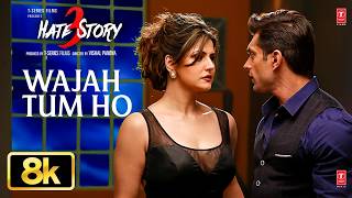 Wajah Tum Ho 8K Full Song | Hate Story 3 | Zareen Khan | Karan Singh Grover | Armaan Malik