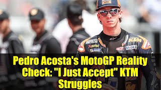 Pedro Acosta's MotoGP Reality Check: "I Just Accept" KTM Struggles
