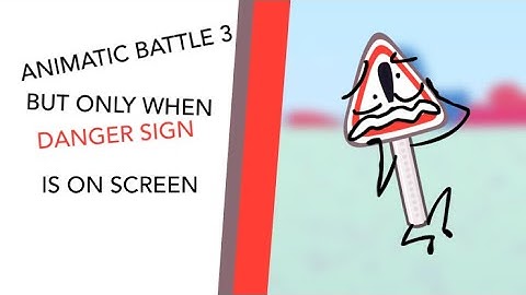 Animatic Battle 3 but only when Danger Sign is on screen