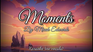 Moments - Micah Edwards (Karaoke) No Vocals