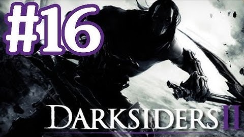 Darksiders 2 Gameplay Walkthrough Part 16 With Commentary - Missing Makers Hearts