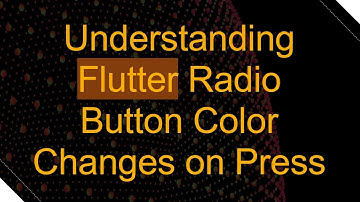 Understanding Flutter Radio Button Color Changes on Press