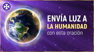 Envía tu luz a la humanidad | Oración de amor para el planeta y la humanidad