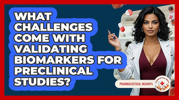 What Challenges Come With Validating Biomarkers For Preclinical Studies? - Pharmaceutical Insights